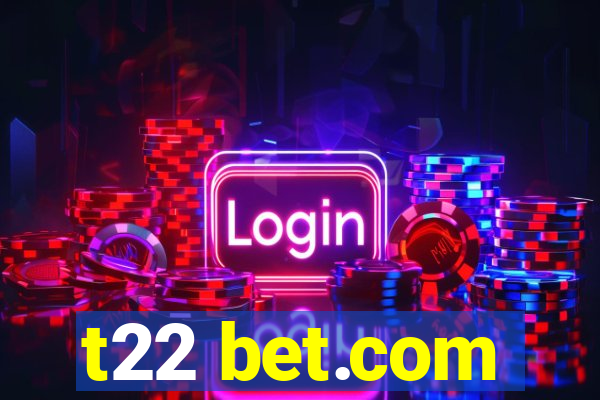 t22 bet.com